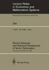 Recent advances and historical development of vector optimization: proceedings of an International Conference on Vector Optimization held at the Technical University of Darmstadt, FRG, August 4-7, 198