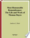 Most Honourable Remembrance: The Life and Work of Thomas Bayes /
