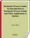 Stochastic-Process Limits: An Introduction to Stochastic-Process Limits and Their Application to Queues /