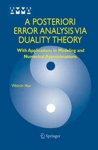 A posteriori error analysis via duality theory: with applications in modeling and numerical approximations