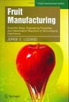 Fruit Manufacturing: Scientific Basis, Engineering Properties, and Deteriorative Reactions of Technological Importance