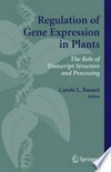 Regulation of Gene Expression in Plants: The Role of Transcript Structure and Processing