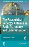 The Paraboloidal Reflector Antenna in Radio Astronomy and Communication: Theory and Practice