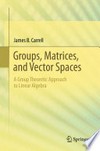 Groups, Matrices, and Vector Spaces: A Group Theoretic Approach to Linear Algebra /