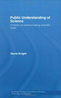 Public understanding of science: a history of communicating scientific ideas 