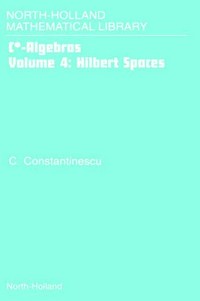 C*-algebras. Volume 4: Hilbert spaces
