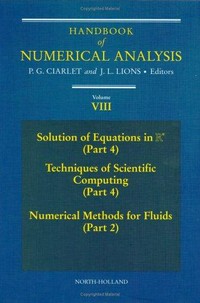 Handbook of numerical analysis. Vol. VIII: solutions of equations in Rn (Part 4), Techniques of scientific computing (Part 4), Numerical methods for fluids (Part 2)