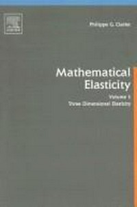 Mathematical elasticity. Volume I: three-dimensional elasticity
