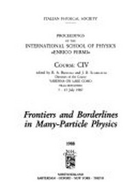 Frontiers and borderlines in many-particle physics: proceedings of the International School of Physics "E.Fermi", course CIV, held in Varenna on lake Como, Villa Monastero, 7-17 July 1987