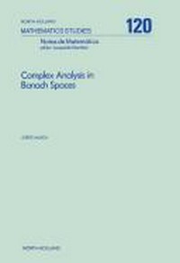 Complex analysis in Banach spaces: holomorphic functions and domains of holomorphy in finite and infinite dimensions /