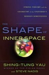 The shape of inner space: string theory and the geometry of the Universe's hidden dimensions /