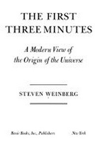 The first three minutes: a modern view of the origin of the universe 