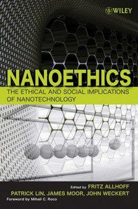 Nanoethics: the ethical and social implications of nanotechnology