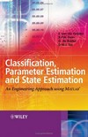 Classification, parameter estimation, and state estimation: an engineering approach using MATLAB