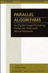 Parallel algorithms for digital image processing, computer vision & neural networks