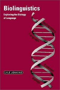 Biolinguistics : exploring the biology of language