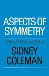 Aspects of symmetry: selected Erice lectures of Sidney Coleman