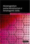 Micromagnetism and the microstructure of ferromagnetic solids