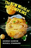 The new world of Mr Tompkins: George Gamow' s classic Mr Tompkins in paperback