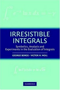 Irresistible integrals: symbolics, analysis and experiments in evaluation of integrals