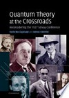 Quantum theory at the crossroads: reconsidering the 1927 Solvay conference /