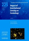 Impact of gravitational lensing on cosmology: proceedings of the 225th symposium of the International Astronomical Union held at the Ecole Polytechnique Federale de Lausanne, Switzerland, July 19-23, 2004