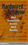 Hardwired behavior: what neuroscience reveals about morality