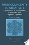 From Complexity to Creativity: Explorations in Evolutionary, Autopoietic, and Cognitive Dynamics /
