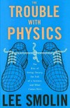 The trouble with physics: the rise of string theory, the fall of a science, and what comes next
