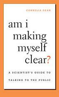 Am I making myself clear? a scientist’s guide to talking to the public 