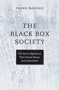 Black box society: the secret algorithms that control money and information