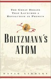Boltzmann's atom: the great debate that launched a revolution in physics