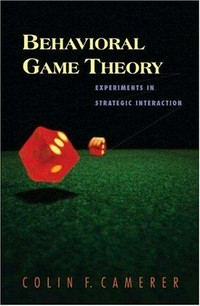 Behavioral game theory: experiments in strategic interaction