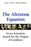 The altruism equation: seven scientists search for the origins of goodness