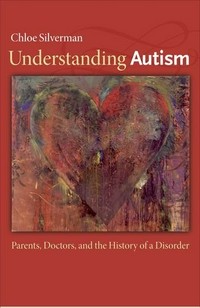 Understanding autism: parents, doctors, and the history of a disorder