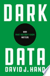 Dark data: why what you don't know matters