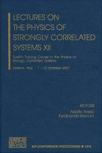 Lectures on the physics of strongly correlated systems XII : Twelfth Training Course in the Physics of Strongly Correlated Systems, Salerno, Italy, 1-12 October 2007