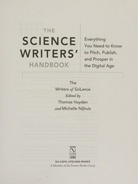 The science writers' handbook: everything you need to know to pitch, publish, and prosper in the digital age /