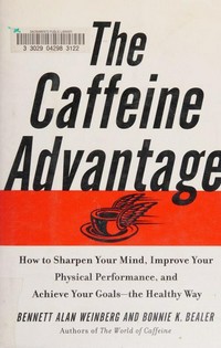 The caffeine advantage: how to sharpen your mind, improve your physical performance, and achieve your goals--the healthy way