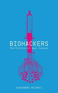 Biohackers: the politics of open science