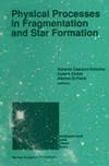 Physical processes in fragmentation and star formation: Proceedings of the workshop on Physical processes in fragmentation and star formation, held in Monteporzio Catone (Rome), Italy, June 5-11, 1989