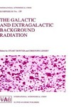 The galactic and extragalactic background radiation: proceedings of the 139th symposium of the I.A.U. held in Heidelberg, June 12-16, 1989