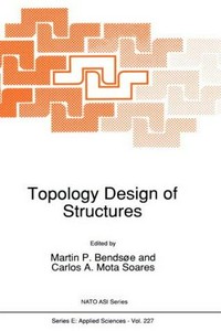 Topology design of structures [proceedings of the NATO Advanced Research workshop on..., Sesimbra, Portugal, June 20-26, 1992] 