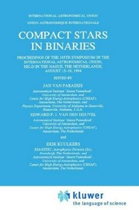 Compact stars in binaries: proceedings of the 165th symposium of the International Astronomical Union, held in The Hague, The Netherlands, August 15-19, 1994