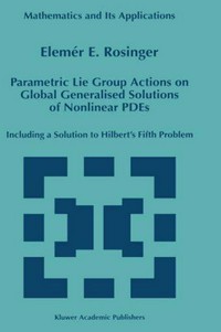 Parametric Lie group actions on global generalised solutions of nonlinear PDEs, including a solution to Hilbert' s fifth problem /