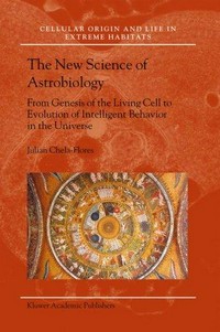The new science of astrobiology: from genesis of the living cell to evolution of intelligent behavior in the universe