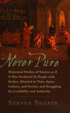 Never pure: historical studies of science as if it was produced by people with bodies, situated in time, space, culture, and society, and struggling for credibility and authority /