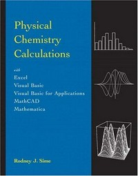 Physical chemistry calculations: with Excel, Visual Basic, Visual Basic for applications, Mathcad, Mathmatica
