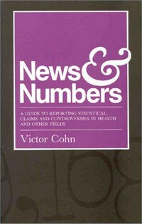News & numbers: a guide to reporting statistical claims and controversies in health and related fields
