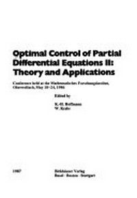 Optimal control of partial differential equations II: theory and applications : conference held at the Mathematisches Forschungsinstitut, Oberwolfbach, Mai 18-24, 1986